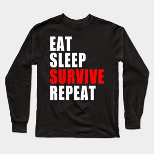 Eat Sleep Survive Repeat - Survival Preparedness Long Sleeve T-Shirt